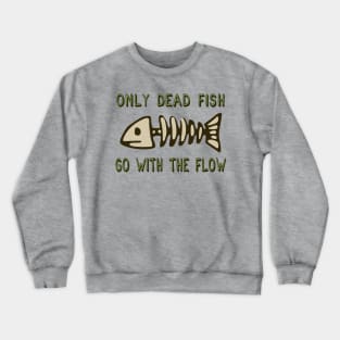 Only Dead Fish Go With The Flow - Aesthetic, Meme Crewneck Sweatshirt